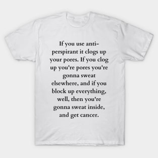 Garth warns us about anti-perspirants T-Shirt